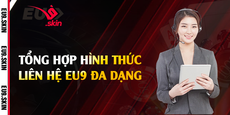 Tổng hợp hình thức liên hệ EU9 đa dạng