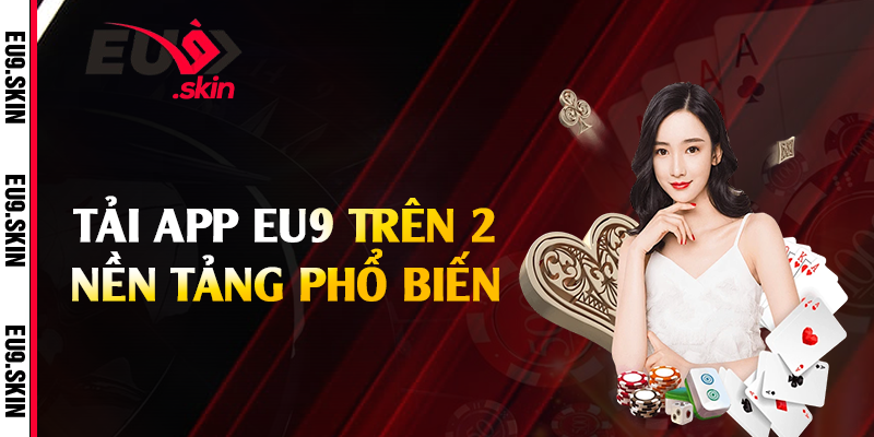 Tải app EU9 trên 2 nền tảng phổ biến
